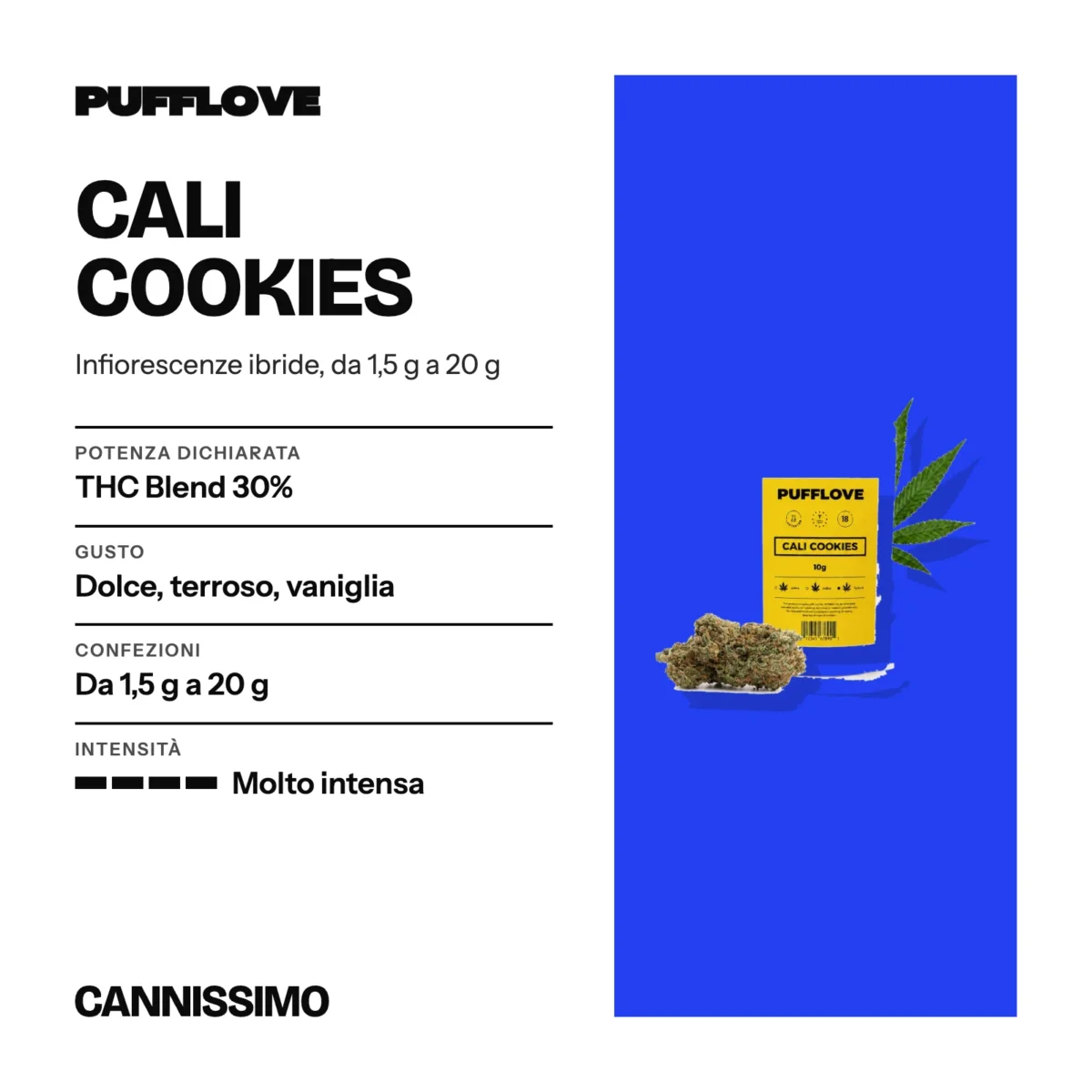 Scheda di Cali Cookies, PUFFLOVE. Potenza dichiarata THC Blend 30%; gusto dolce, terroso, vaniglia; confezioni da 1,5 g a 20 g; intensità molto intensa.