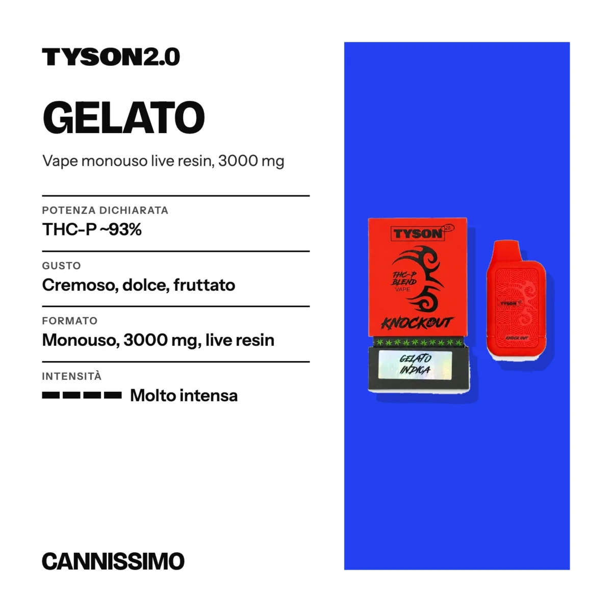 Scheda di Gelato, Tyson. Potenza dichiarata THC-P ~93%; gusto cremoso, dolce, fruttato; formato monouso, 3000 mg, live resin; intensità molto intensa.