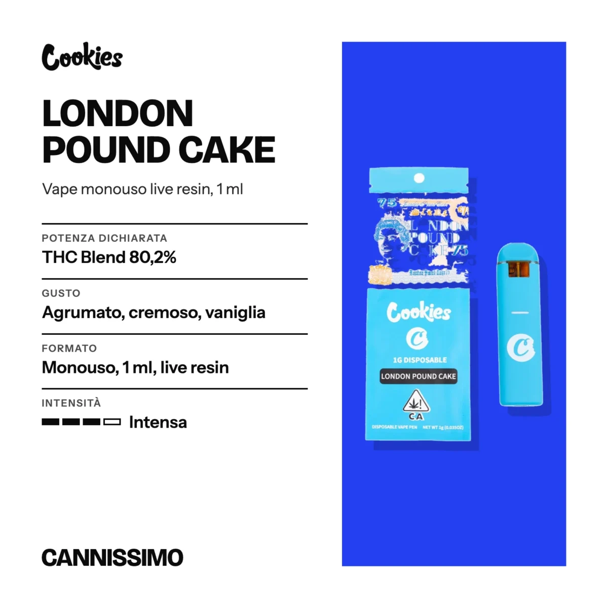 Scheda di London Pound Cake, Cookies. Potenza dichiarata THC Blend 80,2%; gusto agrumato, cremoso, vaniglia; formato monouso, 1 ml, live resin; intensità intensa.
