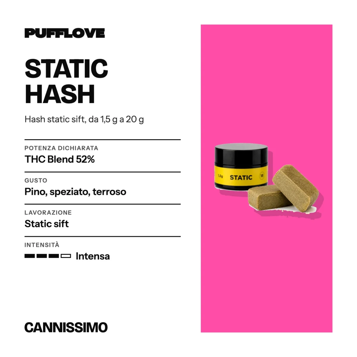 Scheda di Static Hash, PUFFLOVE. Potenza dichiarata THC Blend 52%; gusto pino, speziato, terroso; lavorazione static sift; intensità intensa.