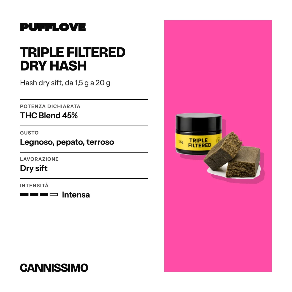Scheda di Triple Filtered Dry Hash, PUFFLOVE. Potenza dichiarata THC Blend 45%; gusto legnoso, pepato, terroso; lavorazione dry sift; intensità intensa.