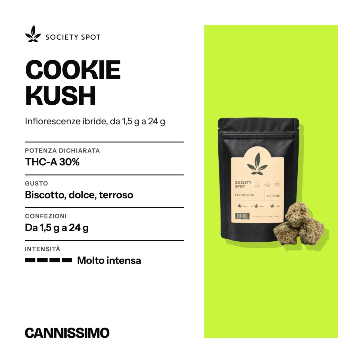 Scheda di Cookie Kush, Society Spot. Potenza dichiarata THC-A 30%; gusto biscotto, dolce, terroso; confezioni da 1,5 g a 24 g; intensità molto intensa.