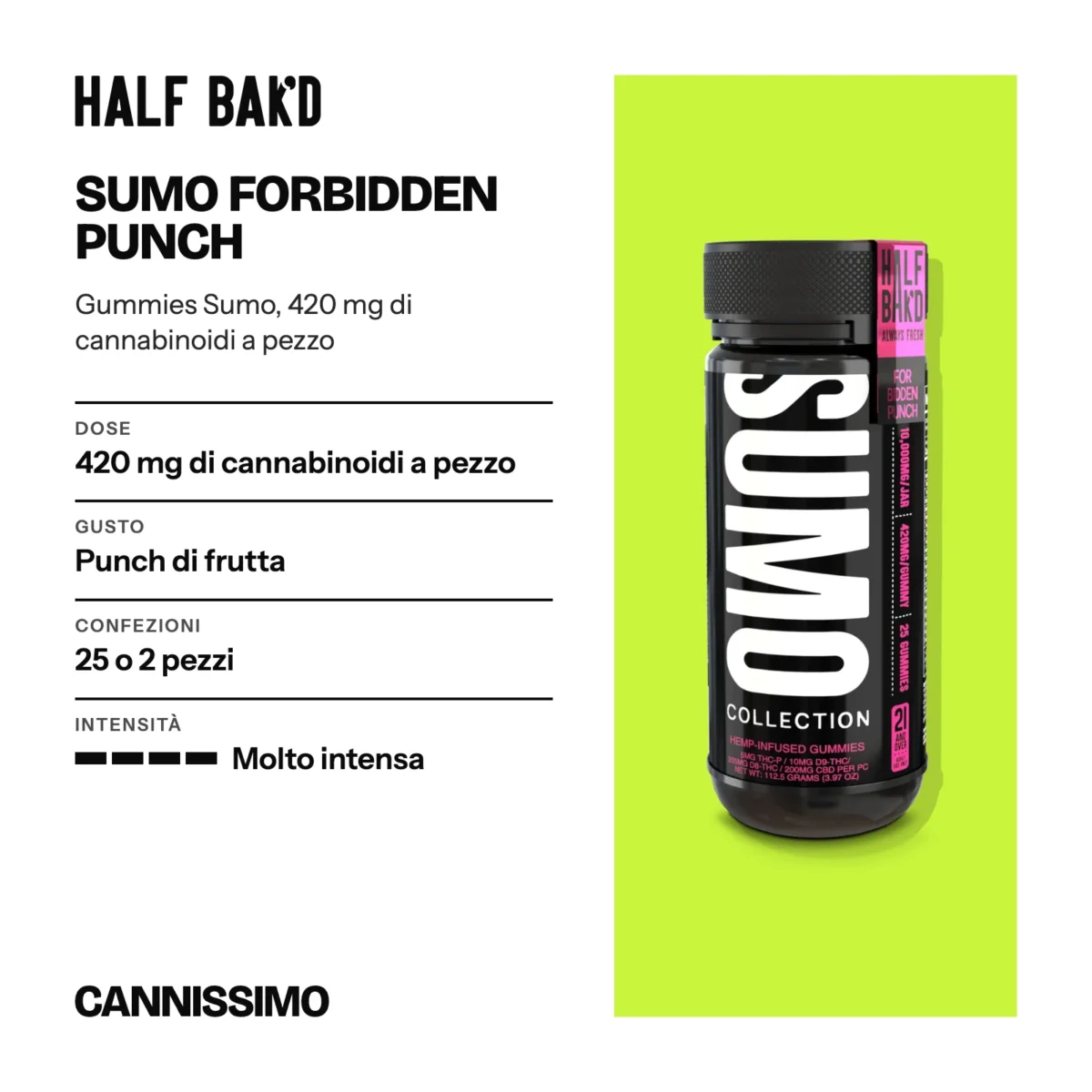 Scheda di Sumo Forbidden Punch, Half Bak'd. Dose 420 mg di cannabinoidi a pezzo; gusto punch di frutta; confezioni 25 o 2 pezzi; intensità molto intensa.