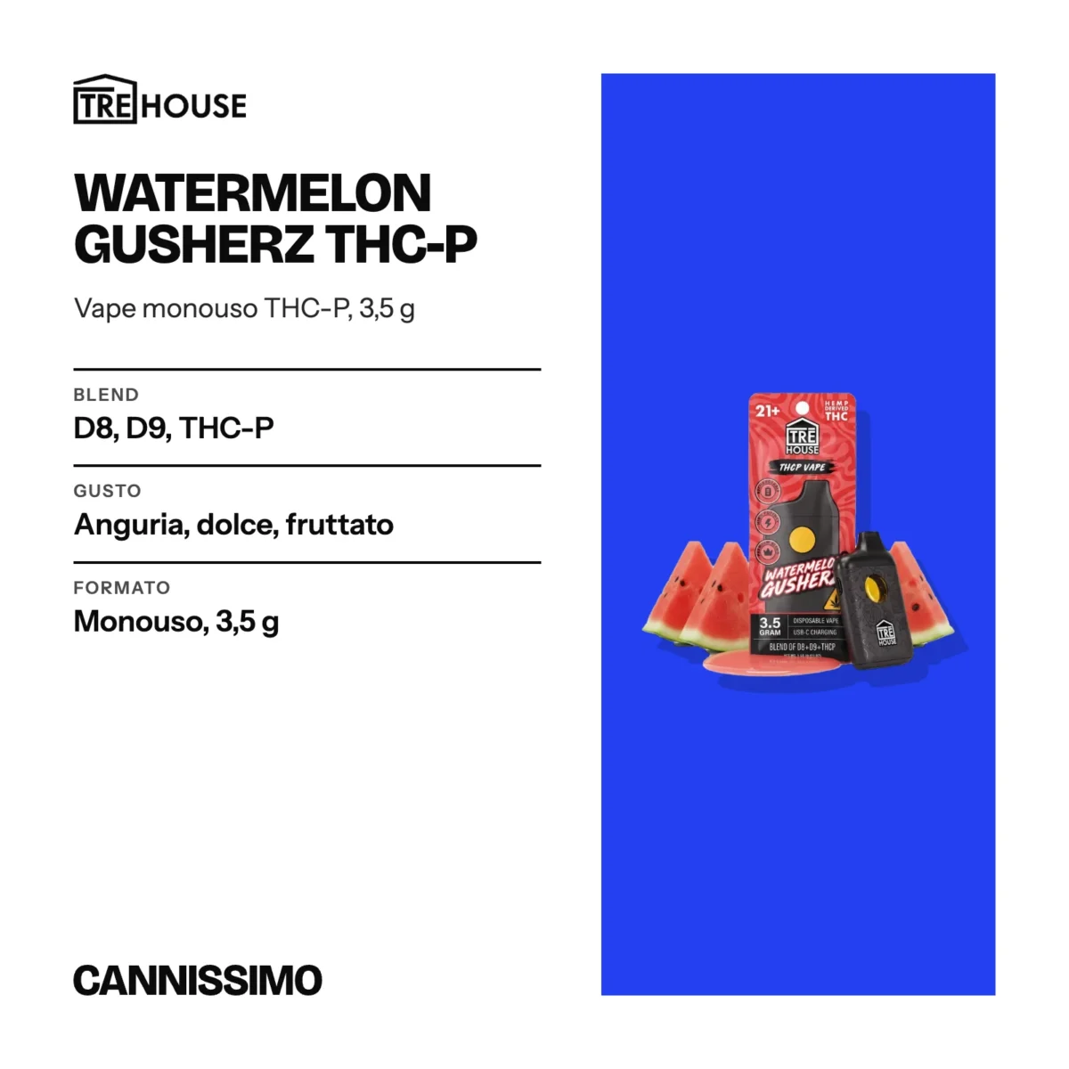 Scheda di Watermelon Gusherz THC-P, Tre House. Blend d8, D9, THC-P; gusto anguria, dolce, fruttato; formato monouso, 3,5 g.