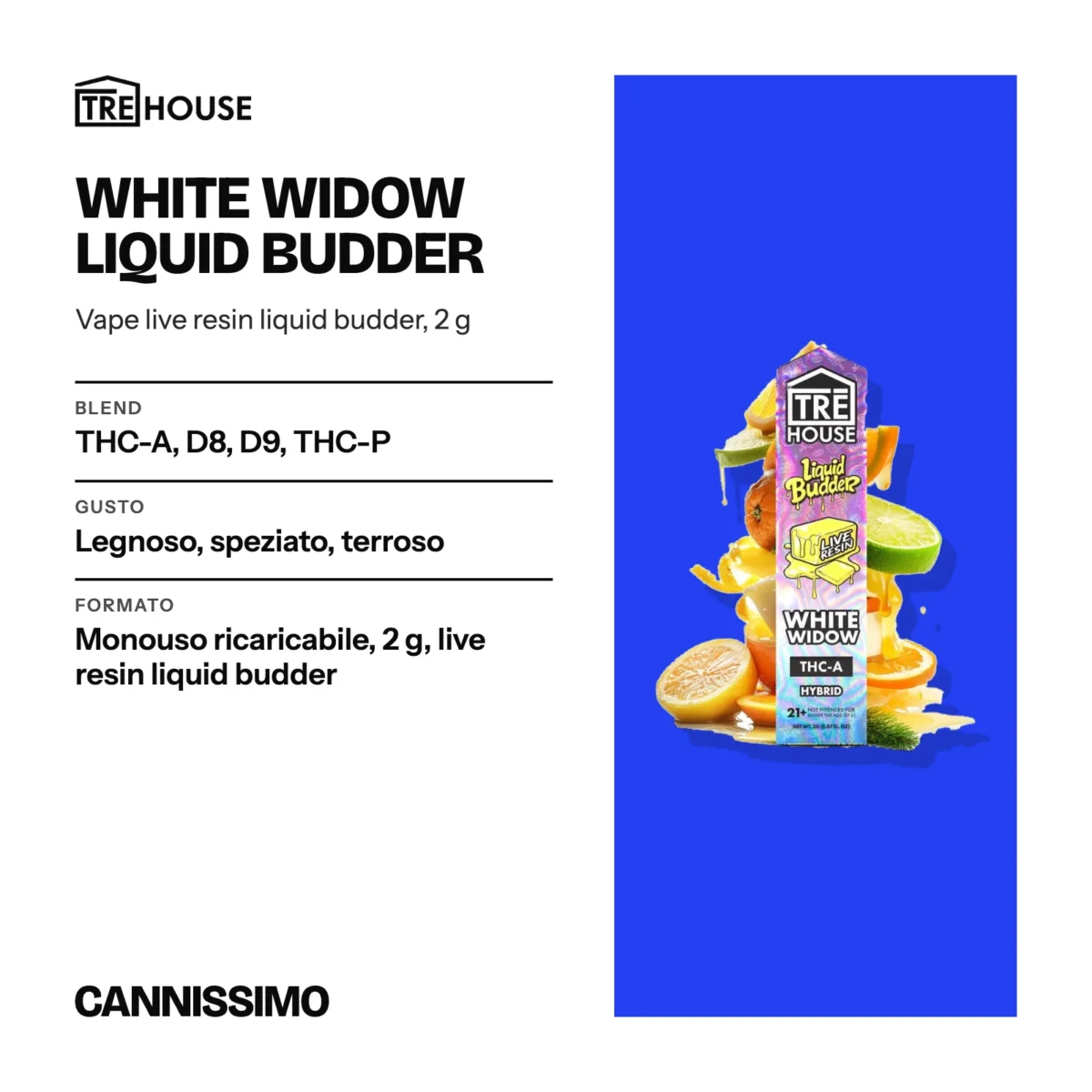 Scheda di White Widow Liquid Budder, Tre House. Blend THC-A, D8, D9, THC-P; gusto legnoso, speziato, terroso; formato monouso ricaricabile, 2 g, live resin liquid budder.